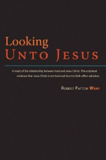 Looking Unto Jesus Looking Unto Jesus